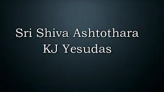 Sri Shiva Ashtothara - KJ Yesudas