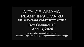 City of Omaha Planning Board Public Hearing and Administrative meeting on April 3, 2024