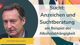 #34 Sucht: Anzeichen und Suchtberatung am Beispiel der Alkoholabhängigkeit - mit Rolf Heinzmann