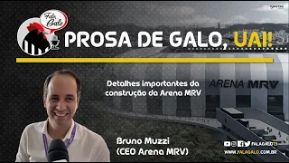 Construção da Arena MRV: Detalhes importantes com Bruno Muzzi (CEO Arena MRV)