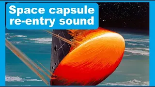 How does it sound inside a space capsule during atmospheric reentry