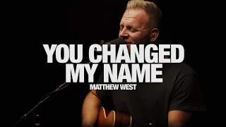 MATTHEW WEST - You Changed My Name: Song Session