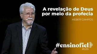 A revelação de Deus por meio da profecia - Heber Campos #EnsinoFiel 026