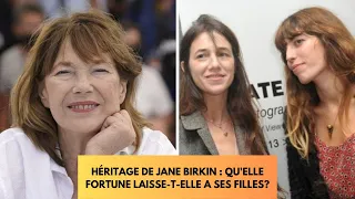 Héritage de Jane Birkin : Quelle fortune laisse-t-elle à ses filles Charlotte et Lou Doillon ?