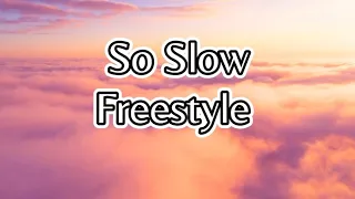 So Slow - Freestyle (Song Lyrics)
