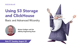 Using S3 Storage and ClickHouse: Basic and Advanced Wizardry | ClickHouse Webinar