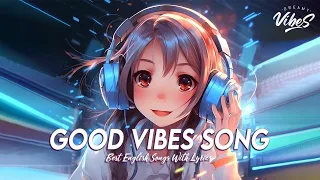 Good Vibes Song 🌈 Chill Spotify Playlist Covers | English Songs Latest With Lyrics