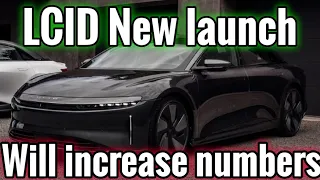 LCID New launch will increase numbers