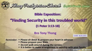 16/05/2021 Bible Exposition: “Finding Security in this Troubled World" Bro Tony Thong