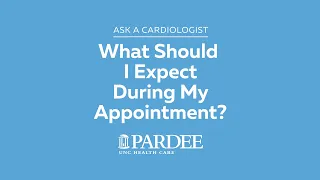 Ask a Cardiologist | What Should I Expect During My Appointment?