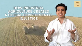 How Industrial Agriculture Created A Global Environmental Injustice