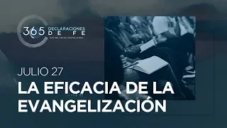 Julio 27 - La eficacia de la evangelización - #DeclaracionesDeFe