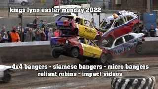 Kings Lynn Easter Monday 2022 Wacky Races 4X4 Bangers Siamese Bangers Reliant Robins Impact Videos