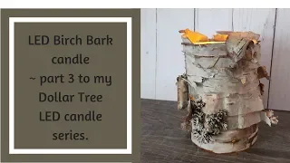 LED Birch Bark Candle | part 3 to my | Dollar Tree LED pillar candle | series.