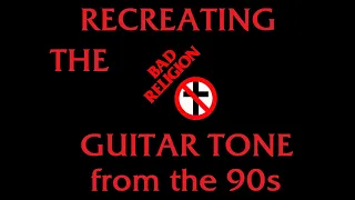 Recreating the BAD RELIGION studio guitar tone from No Control