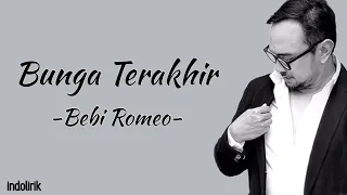 Bebi Romeo - Bunga Terakhir | Lirik Lagu