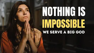 We Serve a Big God | Nothing Is Impossible - Christian Inspirational & Motivational Video 2021