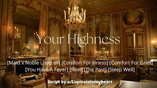 ASMR| Your Highness [Maid x Noble Listener] [Comfort For Illness] [Comfort For Grief]