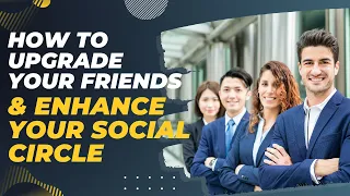 Level Up Your Squad: How to Upgrade Your Friends & Enhance Your Social Circle