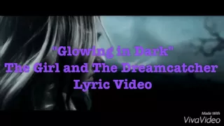 'Glowing in the Dark" The Girl and The DreamCatcher Lyric Video