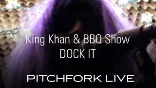 King Khan & BBQ Show  - Dock It - Pitchfork Live