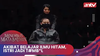 Akibat Belajar Ilmu Hitam, Istri Jadi T#mb*l | Menembus Mata Batin ANTV Eps 241 Full