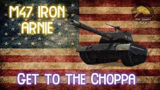 M47 Iron Arnie: GET TO TO THE CHOPPA! II Wot Console - World of Tanks Console Modern Armour