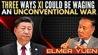 Elmer Yuen I Three ways Xi could be waging an unconventional war I What are they?