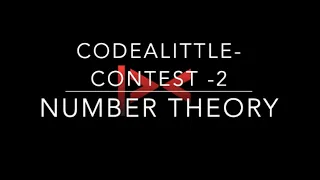 Contest 2 Editorial| Number Theory | Competitive Programming from scratch