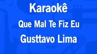 Karaokê Que Mal Te Fiz Eu - Gusttavo Lima