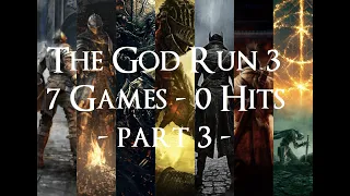 The God Run 3 - 7 Games 0 Hits - Part 3 Final (Dark Souls 1- Dark Souls 3 -Elden Ring)