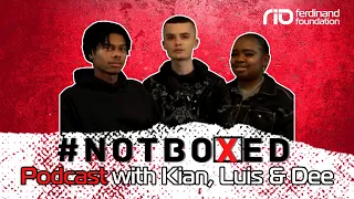 #NotBoxed Podcast Episode 4 | Kian, Luis & Dee
