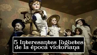 5 Interesantes Juguetes de la época victoriana