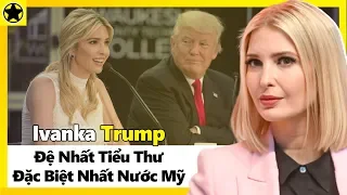 Ivanka Trump - Khi Đệ Nhất Tiểu Thư Trở Thành Cố Vấn Tổng Thống Mỹ