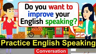 Practice English Conversation | Improve English Speaking Skills | English Conversation Practice