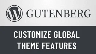 1. Gutenberg from Scratch: Customize Global Theme Features