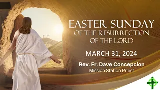 March 31,  2024  Easter Sunday of the Resurrection of the Lord with Fr. Dave Concepcion