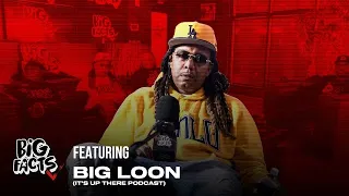 BIG LOON (It’s Up There Podcast) On BIG FACTS!!!
