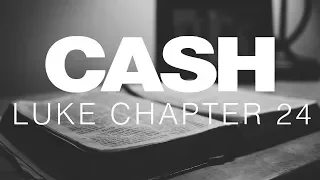 Johnny Cash Reads The Bible: Luke Chapter 24