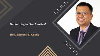 Submitting to One Another! || Rev. Samuel T. Koshy || CGLD || SABC