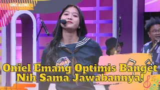 Oniel Emang Optimis Banget Nih Sama Jawabannya! | SING ALONG (15/6/23) P4