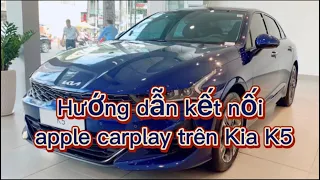 Hướng dẫn kết nối Apple Carplay trên xe Kia K5 2022 chi tiết nhất tại Kia Hùng Vương