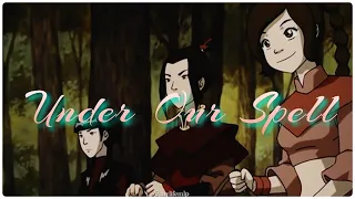 Under Our Spell | Ozai’s Angels (team Azula)| ATLA