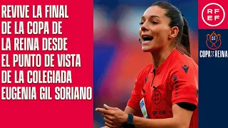 Revive la final de la Copa de la Reina desde el punto de vista de la colegiada Eugenia Gil Soriano