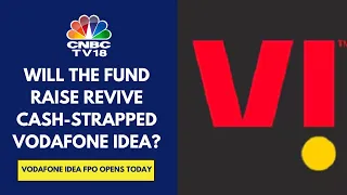 Vodafone Idea's ₹18,000 Cr FPO Opens Today: Can The FPO Revive The Fate Of The Company? | CNBC TV18