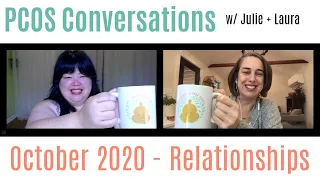 PCOS Conversations with Laura + Julie: October 2020 - Relationships