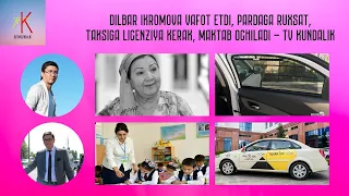 DILBAR IKROMOVA VAFOT ETDI, PARDAGA RUXSAT, TAKSIGA LICENZIYA KERAK, MAKTAB OCHILADI - TV KUNDALIK