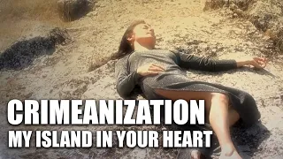 Crimeanization - My Island In Your Heart [OFFICIAL VIDEO]
