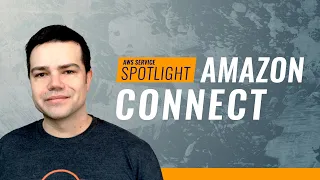 AWS Service Spotlight: Amazon Connect