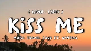 Kiss Me - Music Travel Love ft. KynTeal (Cover | Lyrics)